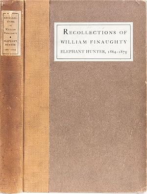 Recollections of William Finaughty Elephant Hunter 1864-1875