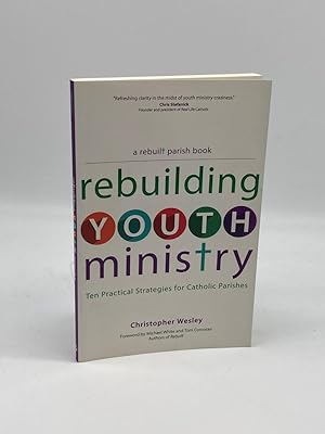 Seller image for Rebuilding Youth Ministry Ten Practical Strategies for Catholic Parishes for sale by True Oak Books