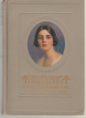 Image du vendeur pour The Maid of Mirabelle A Romance of Lorraine mis en vente par Dan Glaeser Books