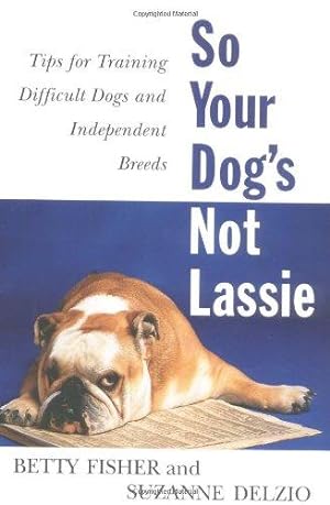 Bild des Verkufers fr So Your Dog's Not Lassie zum Verkauf von WeBuyBooks 2