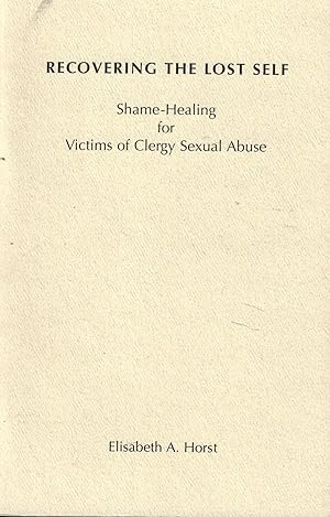 Seller image for Recovering the Lost Self: Shame-Healing for Victims of Clergy Sexual Abuse for sale by UHR Books