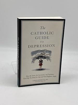 Seller image for The Catholic Guide to Depression How the Saints, the Sacraments, and Psychiatry Can Help You Break its Grip and Find Happiness Again for sale by True Oak Books