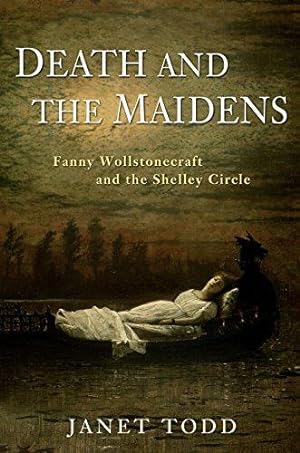 Immagine del venditore per Death and the Maidens: Fanny Wollstonecraft and the Shelley Circle venduto da WeBuyBooks