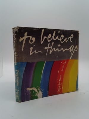 Seller image for To Believe in Things. Words by Joseph Pintauro; Pages by Corita Kent for sale by ThriftBooksVintage