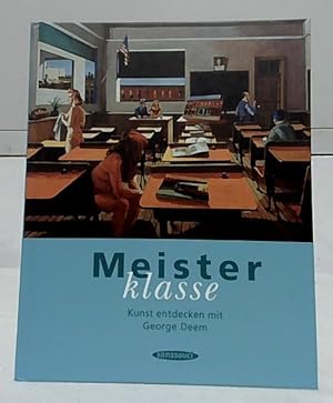 Meisterklasse. Kunst entdecken mit George Deem. Mit einer Einf. von Irene McManus. Aus dem Amerik...