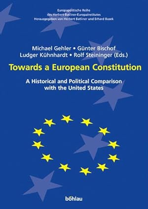 Immagine del venditore per Towards a European Constitution - A Historical and Political Comparison with the United States. Europapolitische Reihe des Herbert-Batliner-Europainstitutes, Band 3. venduto da Antiquariat Buchseite