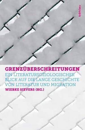 Bild des Verkufers fr Grenzberschreitungen - ein literatursoziologischer Blick auf die lange Geschichte von Literatur und Migration. zum Verkauf von Antiquariat Buchseite