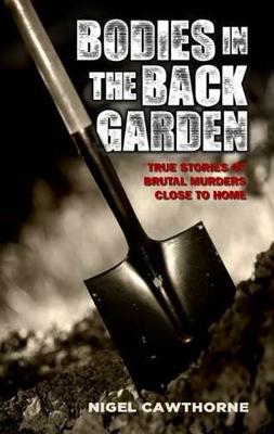 Seller image for Bodies in the Back Garden: True Stories of Brutal Murders Close to Home (Paperback or Softback) for sale by BargainBookStores