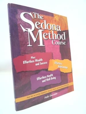 Seller image for The Sedona Method Course, Plus: Effortless Wealth and Success, Effortless Relationships, Effortless Health and Well Being for sale by ThriftBooksVintage