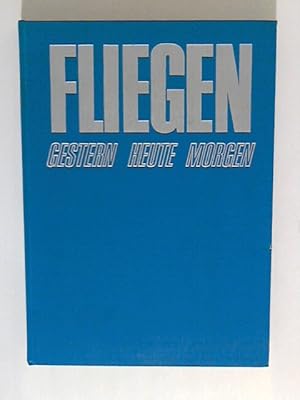 Seller image for Fliegen. Gestern-Heute-Morgen for sale by ANTIQUARIAT FRDEBUCH Inh.Michael Simon