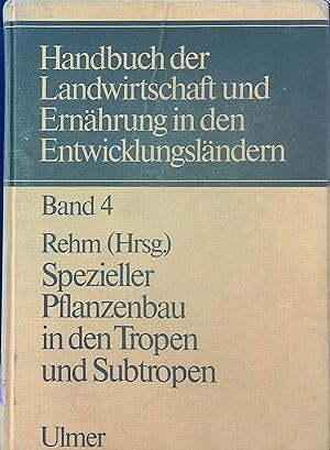 Handbuch der Landwirtschaft und Ernährung in den Entwicklungsländern. Bd. 4: Spezieller Pflanzenb...