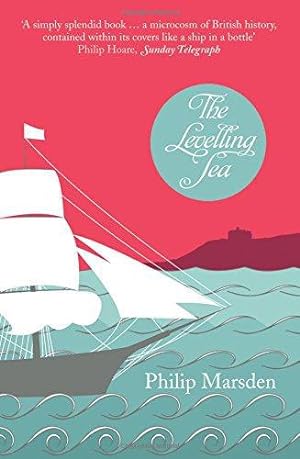 Seller image for The Levelling Sea: The Story of a Cornish Haven and the Age of Sail for sale by WeBuyBooks