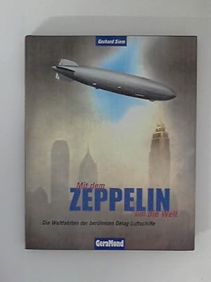 Mit dem Zeppelin um die Welt: Die Weltfahrten der berühmten Delag-Luftschiffe