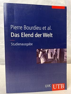 Das Elend der Welt. Pierre Bourdieu et al. Autorinnen und Autoren Gabrielle Balazs . Mit einem Vo...