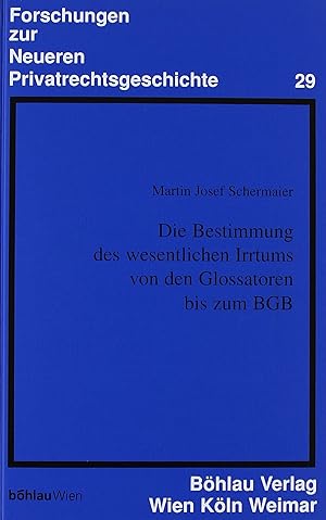 Die Bestimmung des wesentlichen Irrtums von den Glossatoren bis zum BGB. Forschungen zur neueren ...