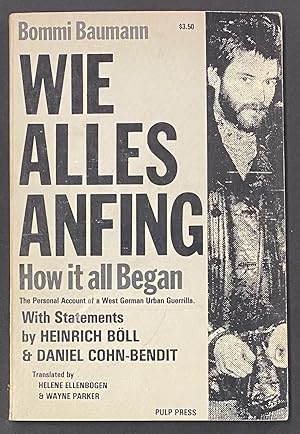 Seller image for Wie alles anfing: how it all began; the personal account of a West German urban guerrilla, with statements by Heinrich Boll & Daniel Cohn-Bendit [subtitle from cover] for sale by Bolerium Books Inc.