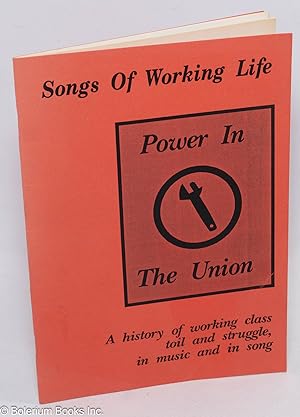 Power in the Union. Songs of Working Life; A history of working class toil and struggle, in music...