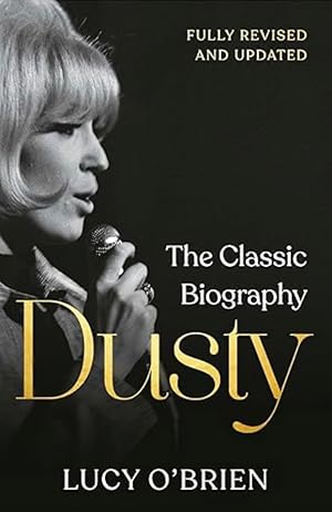 Dusty: The Classic Biography