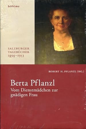 Berta Pflanzl - vom Dienstmädchen zur gnädigen Frau. Salzburger Tagebücher 1898 - 1953.