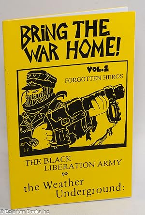 Bring the war home! vol. 1, forgotten heroes. The Black Liberation Army and the Weather Underground