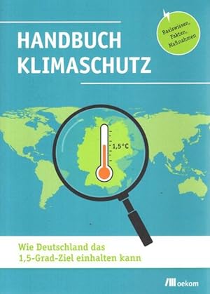 Bild des Verkufers fr Handbuch Klimaschutz : Wie Deutschland das 1,5-Grad-Ziel einhalten kann. Basis, Fakten; Manahmen; zum Verkauf von nika-books, art & crafts GbR