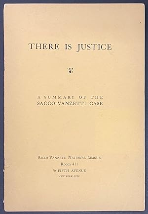There is Justice: a summary of the Sacco-Vanzetti Case