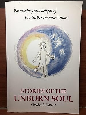 Immagine del venditore per Stories of the Unborn Soul: the mystery and delight of Pre-Birth Communication venduto da Rosario Beach Rare Books