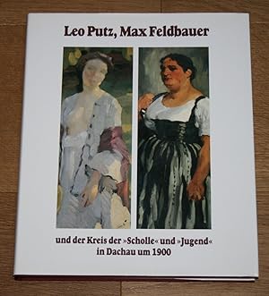 Seller image for Leo Putz, Max Feldbauer und der Kreis der "Scholle" und "Jugend" in Dachau um 1900. for sale by Antiquariat Gallenberger