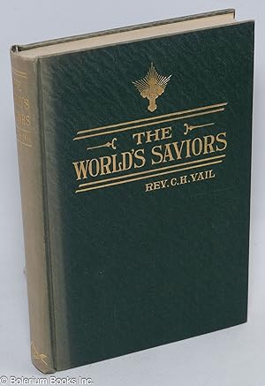 The world's saviors, analogies in their lives examined and interpreted. A study in comparative re...