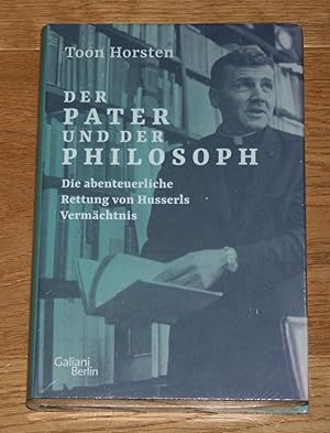 Der Pater und der Philosoph. Die abenteuerliche Rettung von Husserls Vermächtnis.