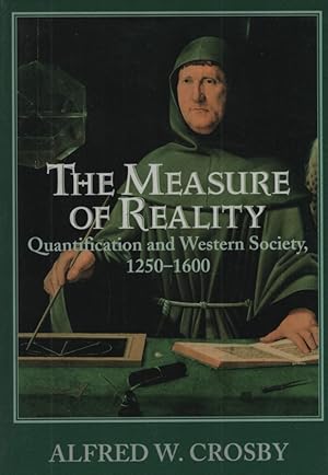 The Measure of Reality: Quantification in Western Europe, 1250-1600.