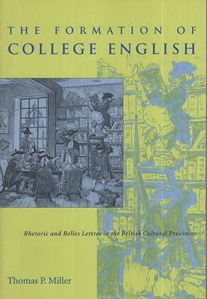 The Formation of College English. Rhetoric and Belles Lettres in the British Cultural Provinces -...