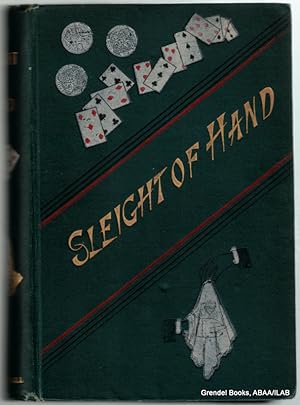 Imagen del vendedor de Sleight of Hand: A Practical Manual of Legerdemain for Amateurs and Others. a la venta por Grendel Books, ABAA/ILAB