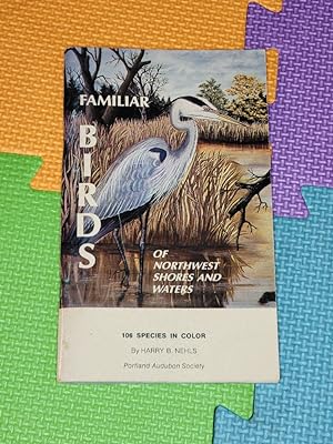 Imagen del vendedor de Familiar birds of Northwest shores and waters, covering birds found west of the Cascade Mountains in northern California, Oregon, Washington, and in southwestern British Columbia a la venta por Earthlight Books