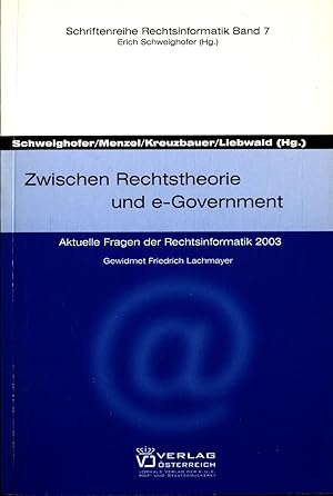 Zwischen Rechtstheorie und e-Government: Aktuelle Fragen der Rechtsinformatik 2003 gewidmet Fried...