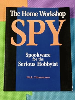 The Home Workshop Spy: Spookware For The Serious Hobbyist