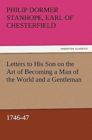 Imagen del vendedor de Letters to His Son on the Art of Becoming a Man of the World and a Gentleman, 1746-47 a la venta por Wegmann1855