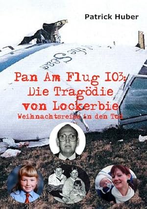 Bild des Verkufers fr Pan Am Flug 103: Die Tragdie von Lockerbie : Weihnachtsreise in den tod. DE zum Verkauf von AHA-BUCH GmbH