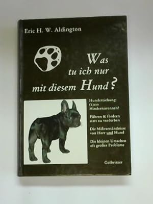 Was tu ich nur mit diesem Hund. Hundeerziehung (k)ein Hindernisrennen. Führen & fördern statt zu ...