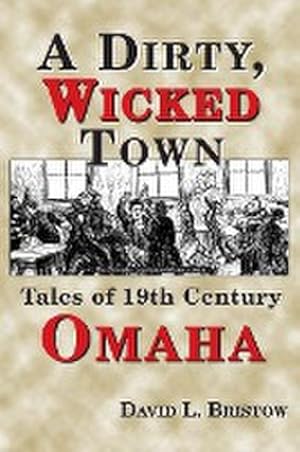 Image du vendeur pour A Dirty, Wicked Town : Tales of 19th Century Omaha mis en vente par AHA-BUCH GmbH