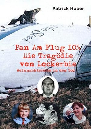 Bild des Verkufers fr Pan Am Flug 103: Die Tragdie von Lockerbie : Weihnachtsreise in den Tod zum Verkauf von AHA-BUCH GmbH