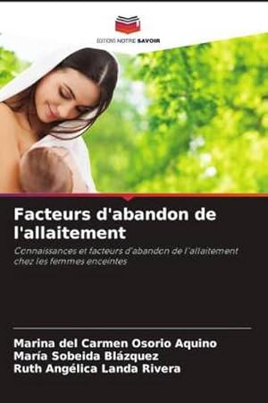 Imagen del vendedor de Facteurs d'abandon de l'allaitement : Connaissances et facteurs d'abandon de l'allaitement chez les femmes enceintes a la venta por AHA-BUCH GmbH