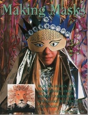 Image du vendeur pour Making Masks: How to Design and Make Masks from Simple Cardboard - From Eye-Masks to Carnival Creations. mis en vente par WeBuyBooks