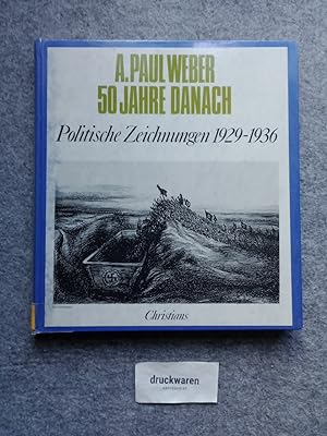 A. Paul Weber - 50 Jahre danach : politische Zeichnungen 1929 - 1936. hrsg. von Günther Nicolin. ...