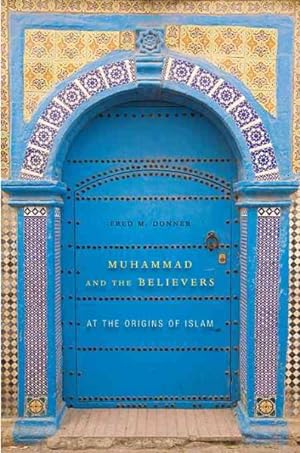 Image du vendeur pour Muhammad and the Believers : At the Origins of Islam mis en vente par GreatBookPrices