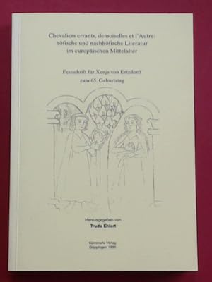 Chevaliers erants, demoiselles et l'Autre: höfische und nachhöfische Literatur im europäischen Mi...