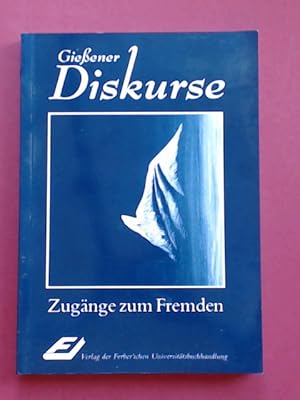 Zugänge zum Fremden. Band 10 aus der Reihe "Gießener Diskurse".