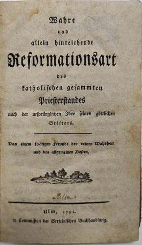 Bild des Verkufers fr Wahre und allein hinreichende Reformationsart des katholischen gesammten Priesterstandes nach der ursprnglichen Idee seines gttlichen Stifters. zum Verkauf von Antiquariat Bookfarm