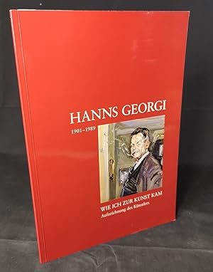 Imagen del vendedor de Hanns Georgi 1901 - 1989 Wie ich zur Kunst kam Aufzeichnungen des Knstlers a la venta por ANTIQUARIAT Franke BRUDDENBOOKS