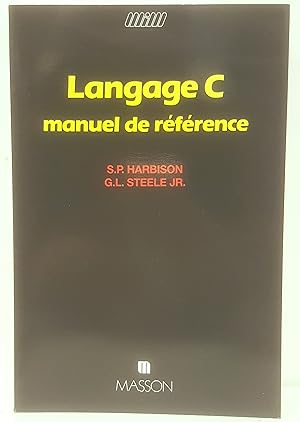 Langage C. Manuel de référence. Traduit de l'anglais par Jean-Claude Franchitti.